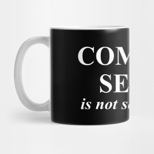 Common Sense is Not So Common Mug